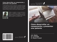 Produktbild: C&oacute;mo desarrollar un componente y presentar una patente