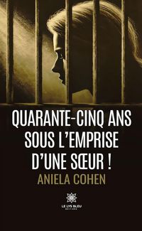 Produktbild: Quarante-cinq ans sous l'emprise d'une soeur !