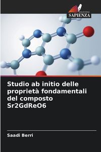 Produktbild: Studio ab initio delle propriet&agrave; fondamentali del composto Sr2GdReO6