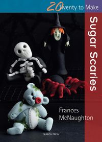 Produktbild: McNaughton, F: Twenty to Make: Sugar Scaries