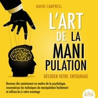 Produktbild: L'ART DE LA MANIPULATION - D&eacute;coder votre entourage: Devenez d&egrave;s maintenant un ma&icirc;tre de la psychologie, reconnaissez les techniques de manipulation facilement et utilisez-les &agrave; votre avantage