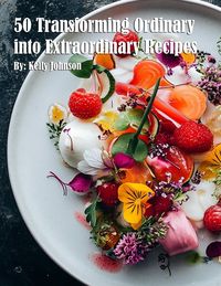 Produktbild: 50 Transforming Ordinary into Extraordinary Recipes