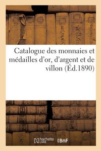 Produktbild: Catalogue des monnaies et m&eacute;dailles d'or, d'argent et de villon