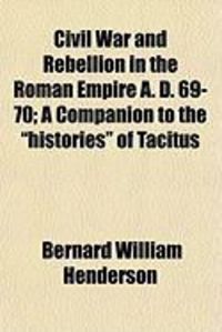 Produktbild: Civil War and Rebellion in the Roman Empire A. D. 69-70; A Companion to the "Histories" of Tacitus