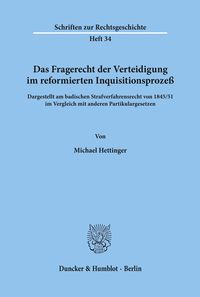 Bild vom Artikel Das Fragerecht der Verteidigung im reformierten Inquisitionsprozeß, dargestellt am badischen Strafverfahrensrecht von 1845-51 im Vergleich mit anderen vom Autor Michael Hettinger