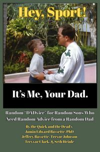 Produktbild: Hey, Sport! It's Me, Your Dad: Random "DADvice" for Random Sons Who Need Random Advice from a Random Dad