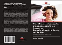 Produktbild: Classification des nodules pulmonaires dans les images de tomodensitom&eacute;trie bas&eacute;e sur la GSA