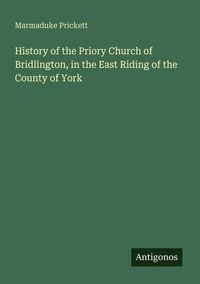 Produktbild: History of the Priory Church of Bridlington, in the East Riding of the County of York