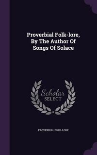 Produktbild: Proverbial Folk-lore, By The Author Of Songs Of Solace
