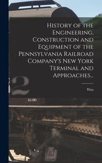 Produktbild: History of the Engineering, Construction and Equipment of the Pennsylvania Railroad Company's New York Terminal and Approaches...
