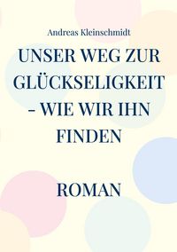Produktbild: Unser Weg zur Gl&uuml;ckseligkeit - wie wir ihn finden