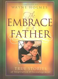Produktbild: The Embrace of a Father: True Stories of Inspiration and Encouragement