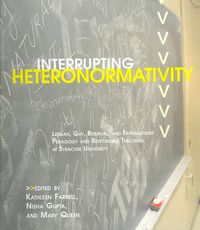 Produktbild: Interrupting Heteronormativity: Lesbian, Gay, Bisexual, and Transgender Pedagogy and Responsible Teaching at Syracuse University