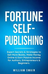 Produktbild: Fortune Self-Publishing: Expert Secrets & Strategies to Sell More Books, Make Money Online & Earn Passive Income for Authors, Entrepreneurs & Beginner