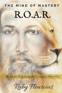 Produktbild: The Mind of Mastery R.O.A.R.: The Secrets to Gaining the Courage to Move On!