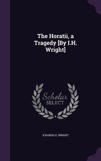 Produktbild: The Horatii, a Tragedy [By I.H. Wright]