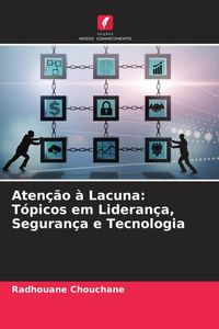 Produktbild: Aten&ccedil;&atilde;o &agrave; Lacuna: T&oacute;picos em Lideran&ccedil;a, Seguran&ccedil;a e Tecnologia