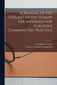 Produktbild: A Manual of the Diseases of the Human Eye, Intended for Surgeons Commencing Practice; 1