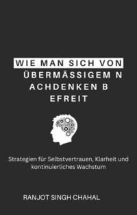 Produktbild: Wie man sich von &uuml;berm&auml;&szlig;igem Nachdenken befreit