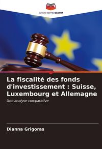 Produktbild: La fiscalit&eacute; des fonds d'investissement : Suisse, Luxembourg et Allemagne