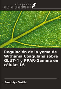 Produktbild: Regulaci&oacute;n de la yema de Withania Coagulans sobre GLUT-4 y PPAR-Gamma en c&eacute;lulas L6