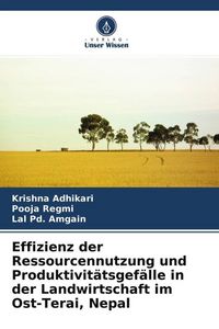 Produktbild: Effizienz der Ressourcennutzung und Produktivit&auml;tsgef&auml;lle in der Landwirtschaft im Ost-Terai, Nepal