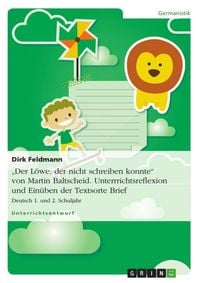 Produktbild: "Der L&ouml;we, der nicht schreiben konnte" von Martin Baltscheid. Unterrrichtsreflexion und Ein&uuml;ben der Textsorte Brief