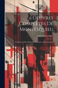 Produktbild: Oeuvres Compl&egrave;tes De Montesquieu: Grandeur Et D&eacute;cadence Des Romains. Lettres Persanes