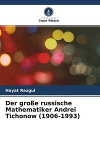 Produktbild: Der gro&szlig;e russische Mathematiker Andrei Tichonow (1906-1993)