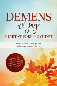 Produktbild: Demens och jag - Hj&auml;rtat f&ouml;re huvudet: En guide f&ouml;r anh&ouml;riga och drabbade som ger hopp | med personliga erfarenheter, praktiska vardagstips och de fin