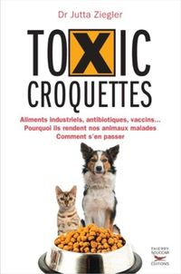 Produktbild: Toxic croquettes : aliments industriels, antibiotiques, vaccins...