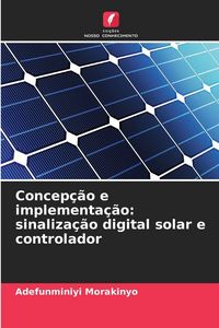 Produktbild: Concep&ccedil;&atilde;o e implementa&ccedil;&atilde;o: sinaliza&ccedil;&atilde;o digital solar e controlador