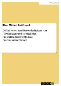 Produktbild: Definitionen und Besonderheiten von IT-Projekten und speziell des Projektmanagements. Das Prozentsatzverfahren