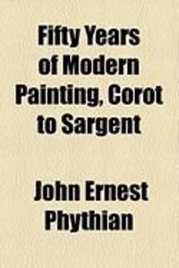 Produktbild: Fifty Years of Modern Painting, Corot to Sargent