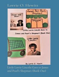 Produktbild: Little Lorrie Lincoln Goes to James and Pearl's Shopmart (Book One)