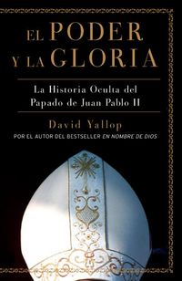 Produktbild: El Poder y La Gloria: La Historia Oculta del Papado de Juan Pablo II = The Power and the Glory
