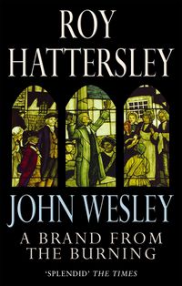 Produktbild: Hattersley, R: John Wesley: A Brand From The Burning