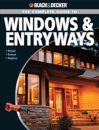 Produktbild: Black & Decker the Complete Guide to Windows & Entryways: Repair - Renew - Replace