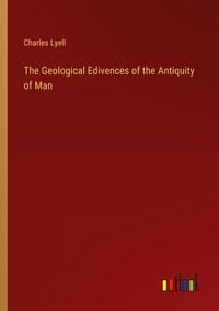 Produktbild: The Geological Edivences of the Antiquity of Man