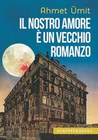 Produktbild: Il nostro amore &egrave; un vecchio romanzo