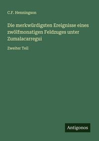 Produktbild: Die merkw&uuml;rdigsten Ereignisse eines zw&ouml;lfmonatigen Feldzuges unter Zumalacarregui