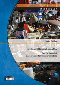 Produktbild: Das Gesch&auml;ftsmodell von eBay: Das Partialmodell eines integrierten Gesch&auml;ftsmodells