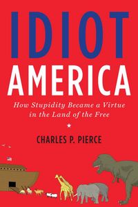 Produktbild: Idiot America: How Stupidity Became a Virtue in the Land of the Free