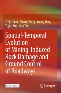 Produktbild: Spatial-Temporal Evolution of Mining-Induced Rock Damage and Ground Control of Roadways