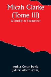 Produktbild: Micah Clarke (Tome III); La Bataille de Sedgemoor