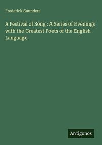 Produktbild: A Festival of Song : A Series of Evenings with the Greatest Poets of the English Language