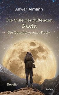 Produktbild: Die Stille der duftenden Nacht - Die Geschichte einer Flucht - Novelle