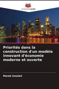 Produktbild: Priorit&eacute;s dans la construction d'un mod&egrave;le innovant d'&eacute;conomie moderne et ouverte