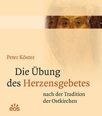 Produktbild: Die &Uuml;bung des Herzensgebetes nach der Tradition der Ostkirchen