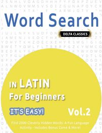 Produktbild: WORD SEARCH IN LATIN FOR BEGINNERS - IT'S EASY! VOL.2 - DELTA CLASSICS - FIND 2000 CLEVERLY HIDDEN WORDS